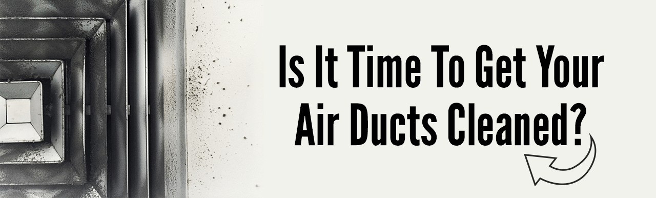 Is it time to get your air ducts cleaned?